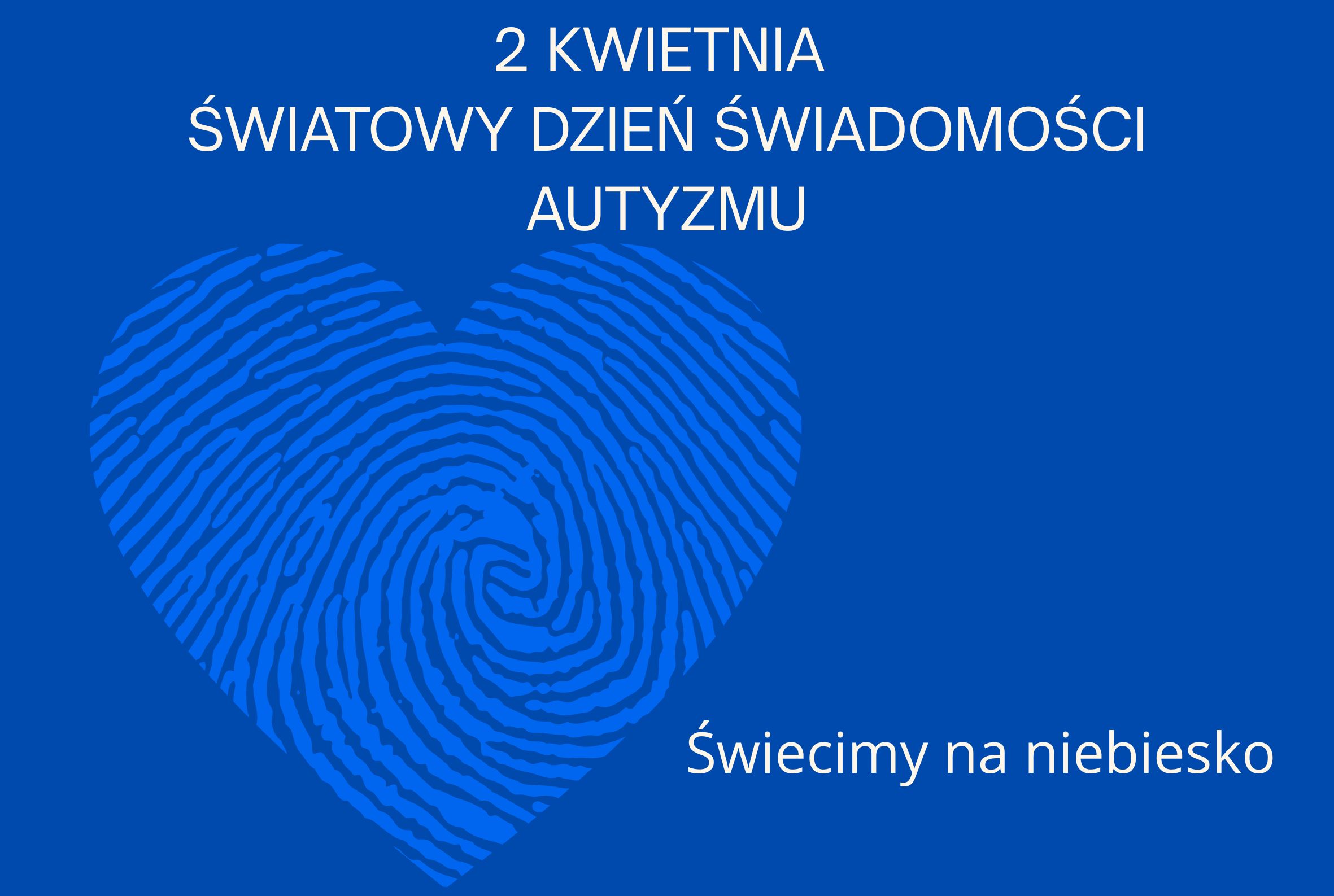 Plakat przedstawiający granatowe serce na niebieskim tle i napis 2 kwietnia światowy dzień świadomości autyzmu. świecimy na niebiesko.
