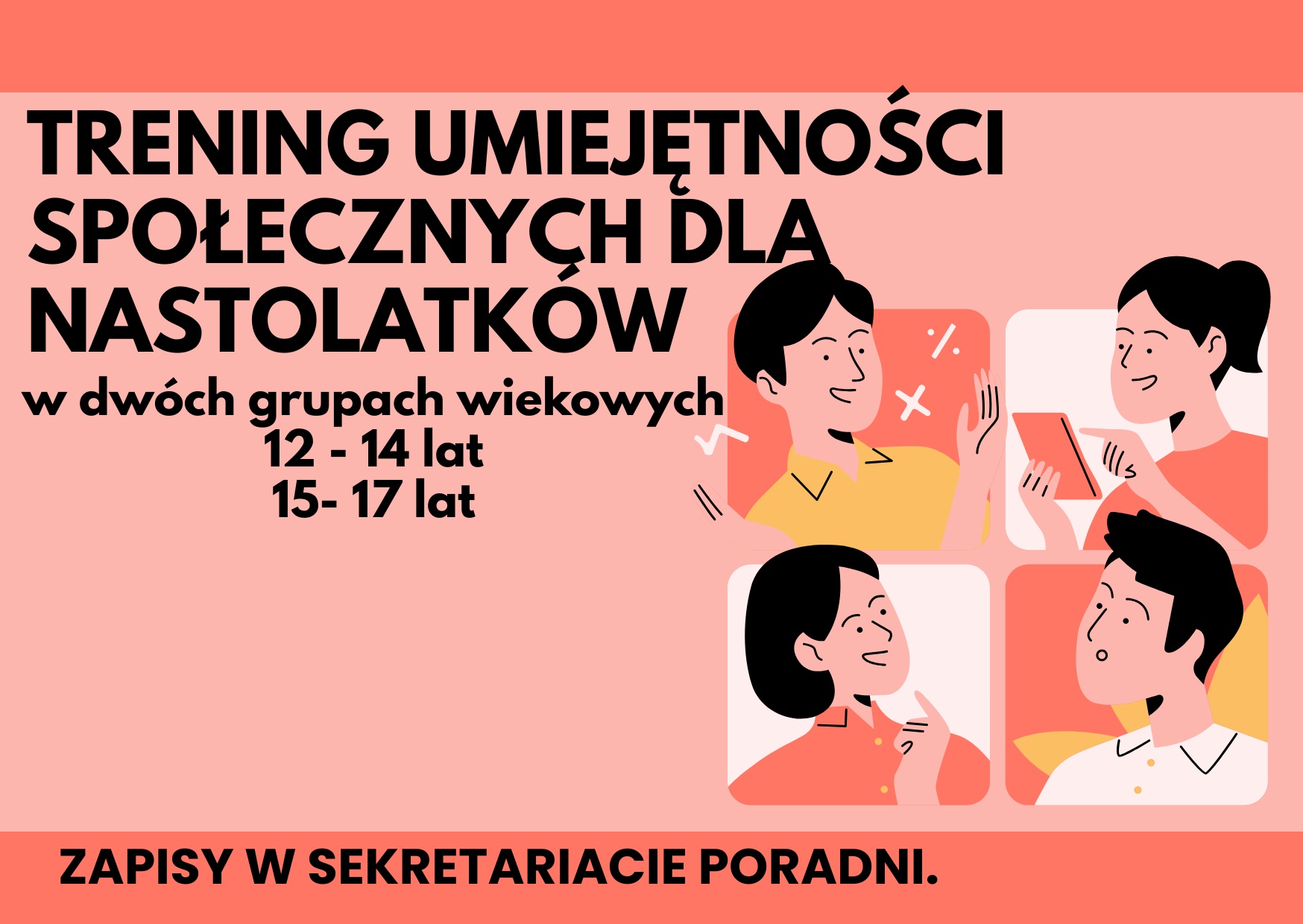 Trening umiejętności społecznych dla nastolatków w dwóch grupach wiekowych 12-14 lat i 15-17 lat. Zapisy w sekretariacie poradni.