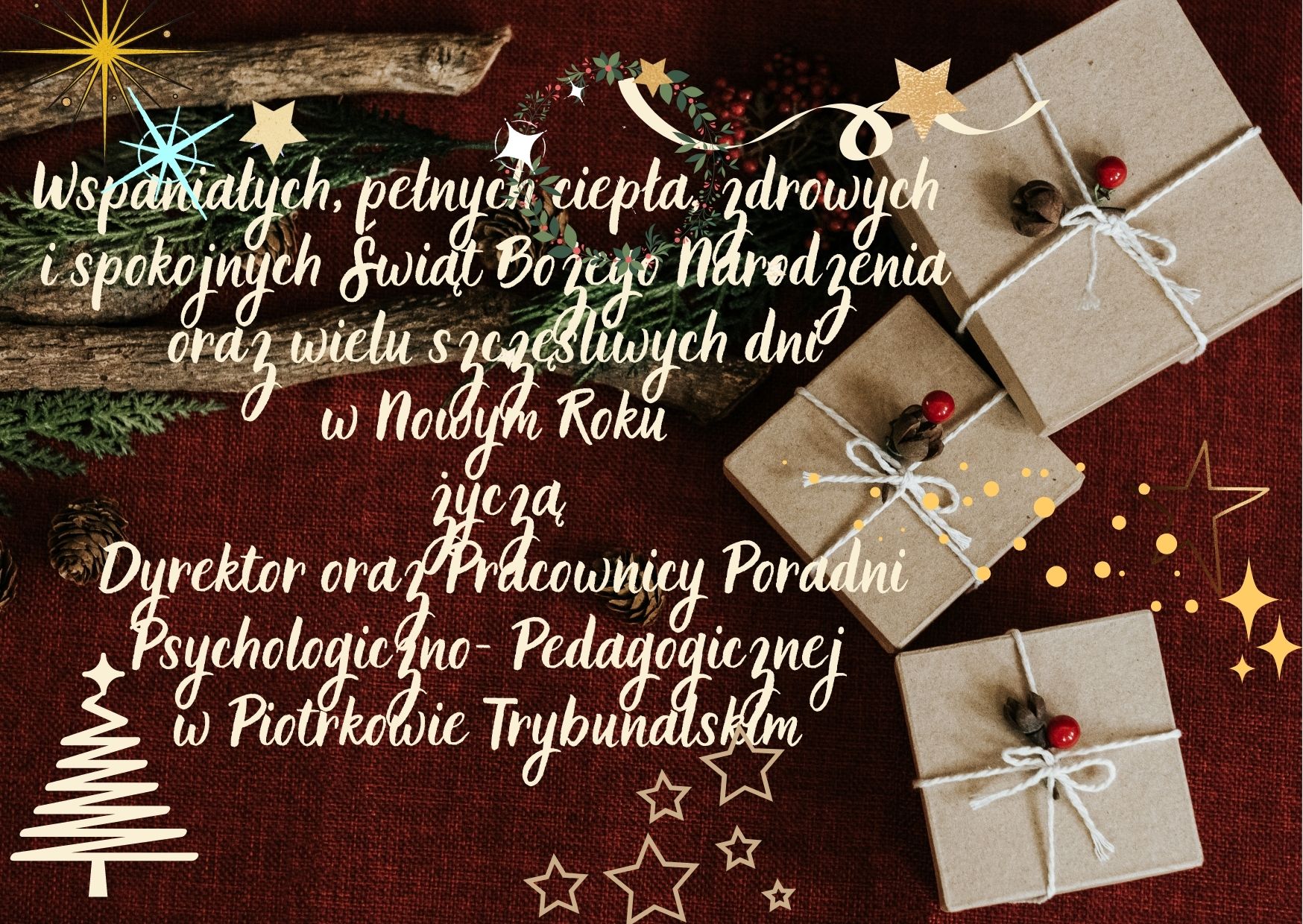 Życzenia świąteczne Wspaniałych, pełnych ciepła, zdrowych  i spokojnych Świąt Bożego Narodzenia  oraz wielu szczęśliwych dni  w Nowym Roku życzą  Dyrektor oraz Pracownicy Poradni Psychologiczno- Pedagogicznej  w Piotrkowie Trybunalskim 