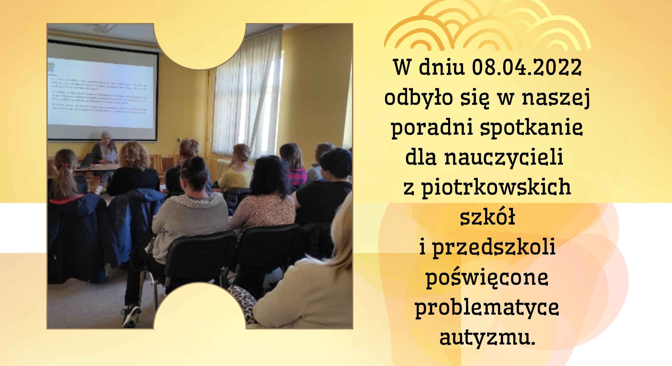 W dniu 08.04.2022 odbyło się w naszej poradni spotkanie dla nauczycieli z piotrkowskich szkół i przedszkoli poświęcone problematyce autyzmu.